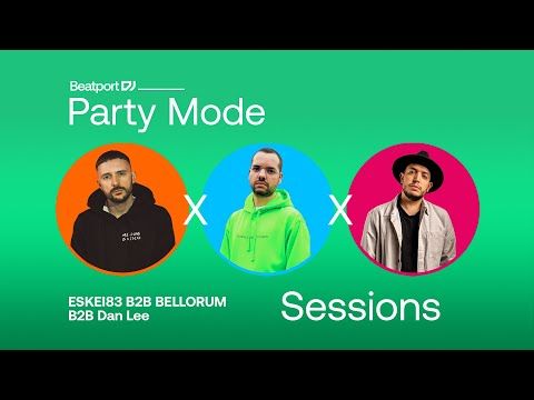 ESKEI83 b2b BELLORUM b2b Dan Lee  | @Beatport DJ Party Mode Sessions