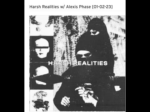 Harsh Realities w/ Alexis Phase [01-02-23]