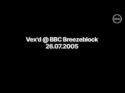 Vex'd - Breeze Bloc - BBC Radio 1 [Experimental Show] - 26 July 2005