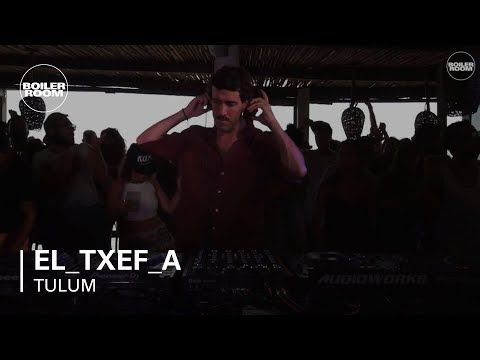 El_Txef_A Boiler Room Tulum DJ Set