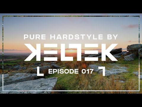 KELTEK Presents Pure Hardstyle | Episode 017 (Official Podcast)