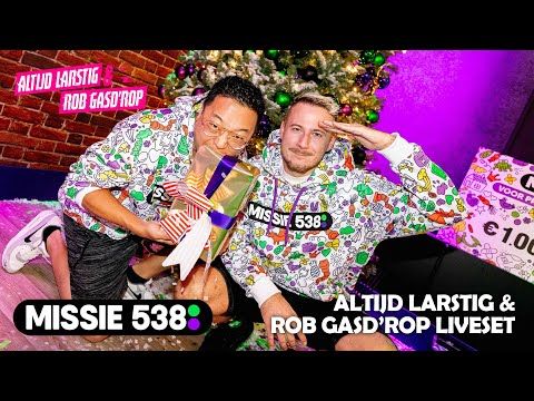 MISSIE 538: Altijd Larstig & Rob Gasd'rop Liveset (2022) | Radio 538