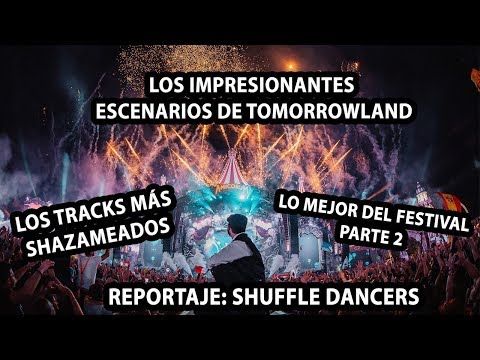 Canciones más shazameadas en Tomorrowland 2017 | Escenarios de Tomorrowland | Shuffle Dancers