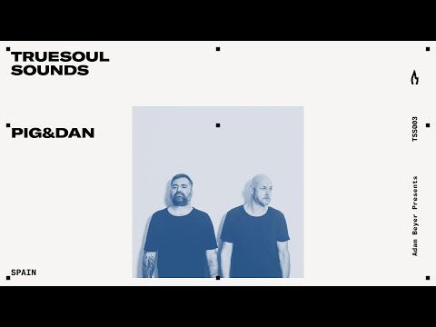 TSS003 - Truesoul Sounds - Pig&Dan Mix from Spain (livestream)