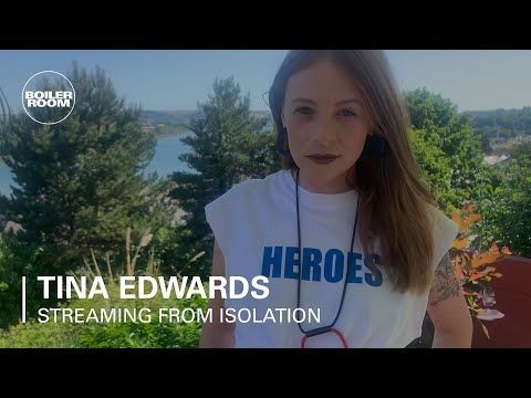 Tina Edwards | Boiler Room: Streaming From Isolation with Night Dreamer & Worldwide FM