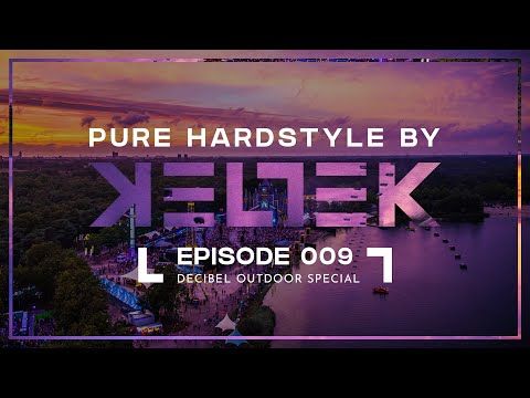 KELTEK Presents Pure Hardstyle | Episode 009 (Deciben Outdoor Special) (Official Podcast)