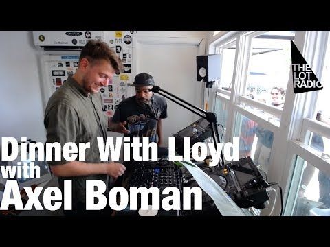 Dinner With Lloyd with Axel Boman @ The Lot Radio (May 23, 2016)