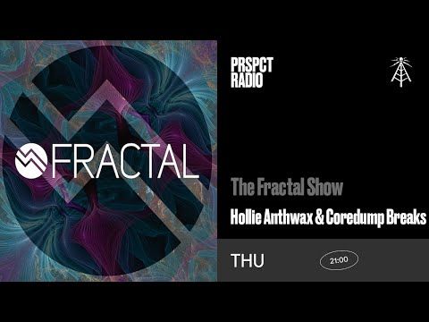 The Fractal Show w/ Hollie Anthwax & Coredump Breaks