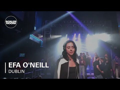 Efa O'Neill | Boiler Room x AVA: Dublin