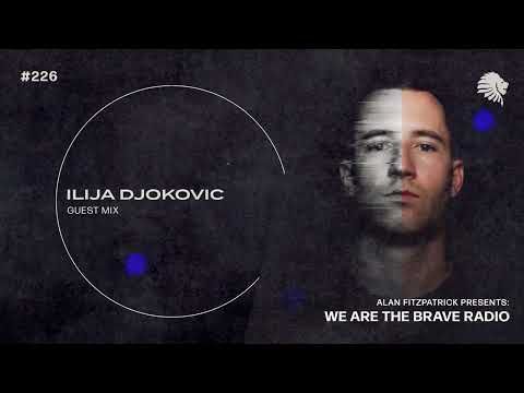 We Are The Brave Radio 226 (Guest mix from Ilija Djokovic)