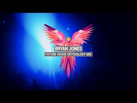 BRYAN JONES - Future House Detoxology Mix 2016