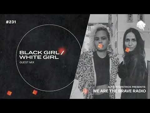 We Are The Brave Radio 231 (Guest Mix from Black Girl / White Girl)