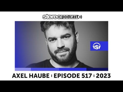 AXEL HAUBE | Stereo Productions Podcast 517