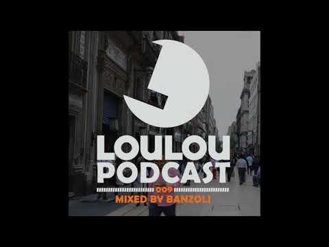 Loulou Podcast 009 mixed by Banzoli