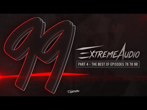 EXTREME AUDIO l EP99 l PART 4/4