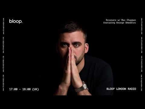 Resonate w/ Max Chapman Featuring George Smeddles - 02.07.20
