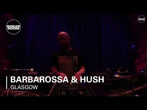 Barbarossa & Hush Boiler Room Glasgow DJ Set
