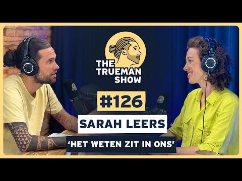 The Trueman Show #126 Sarah Leers 'Het weten zit in ons'