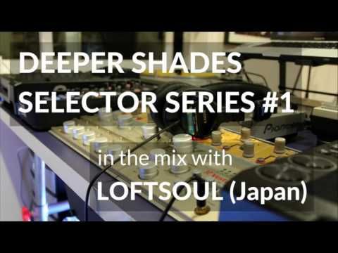 Deeper Shades Selector Series #1 wsg LOFTSOUL (Japan)