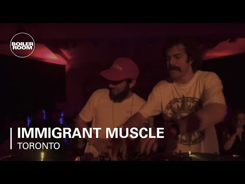 Immigrant Muscle | Boiler Room Toronto