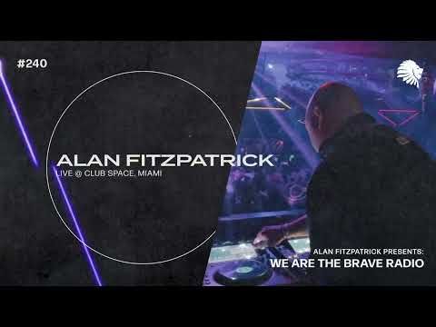 We Are The Brave Radio 240 (Alan Fitzpatrick LIVE @ Club Space, Miami)