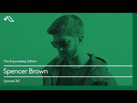 The Anjunadeep Edition 367 with Spencer Brown